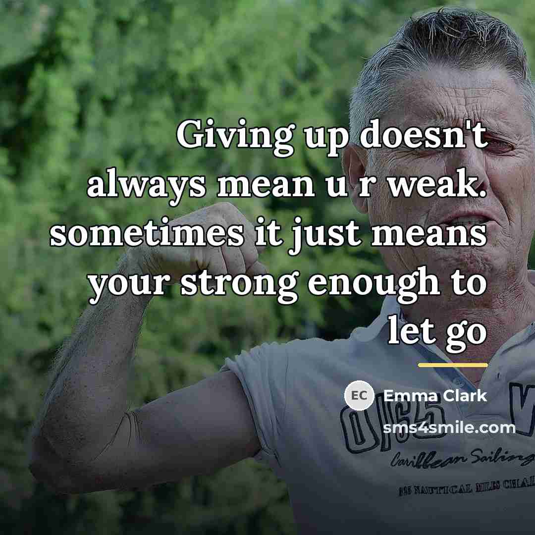 “Giving up doesn't always mean u r weak. sometimes it…” quote by Emma Clark