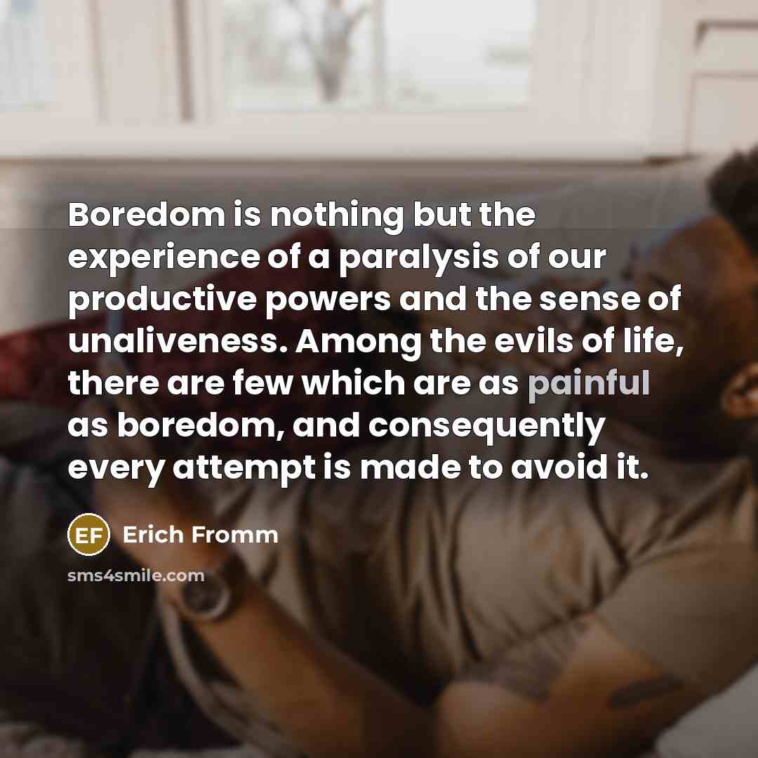 “Boredom is nothing but the experience of a paralysis of…” quote by Erich Fromm