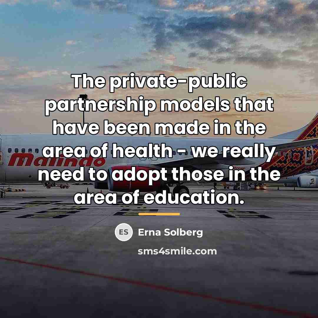 “The private-public partnership models that have been made in the…” quote by Erna Solberg