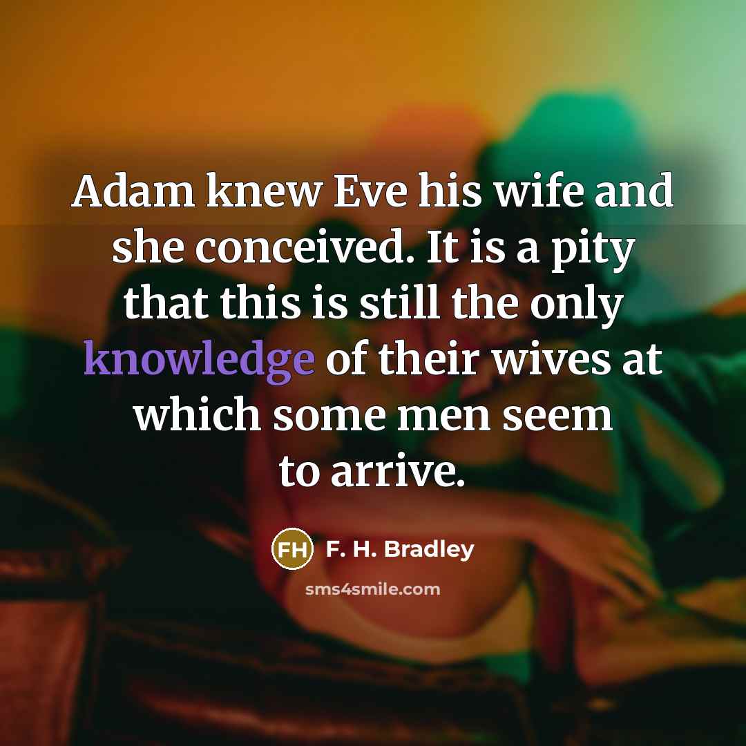 “Adam knew Eve his wife and she conceived. It is…” quote by F. H. Bradley
