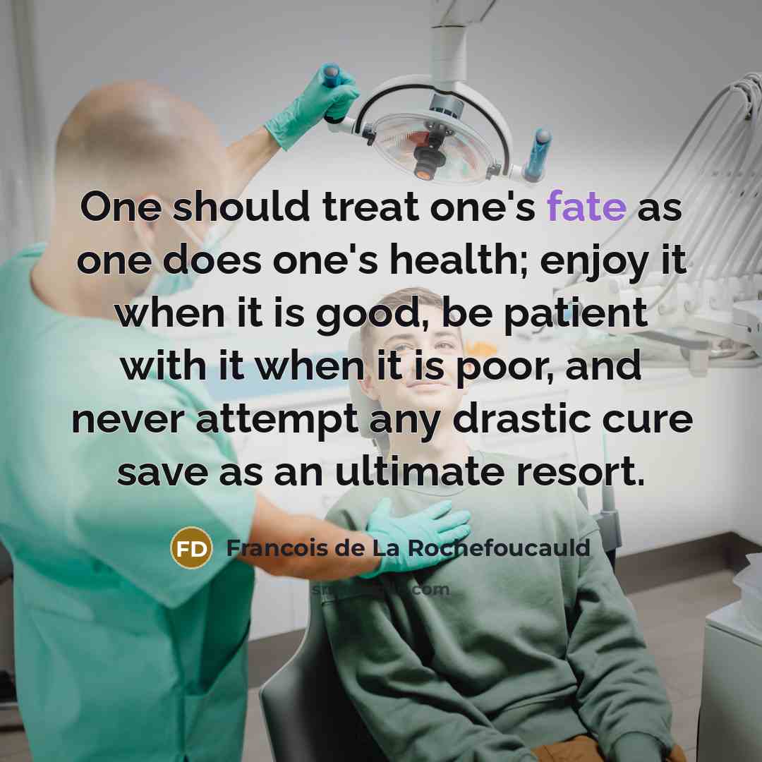 “One should treat one's fate as one does one's health;…” quote by Francois de La Rochefoucauld