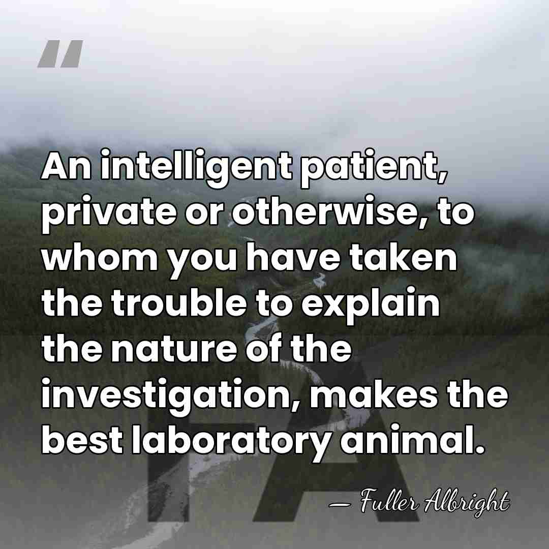 An intelligent patient, private or otherwise, to whom you have taken the&hellip; - Fuller Albright