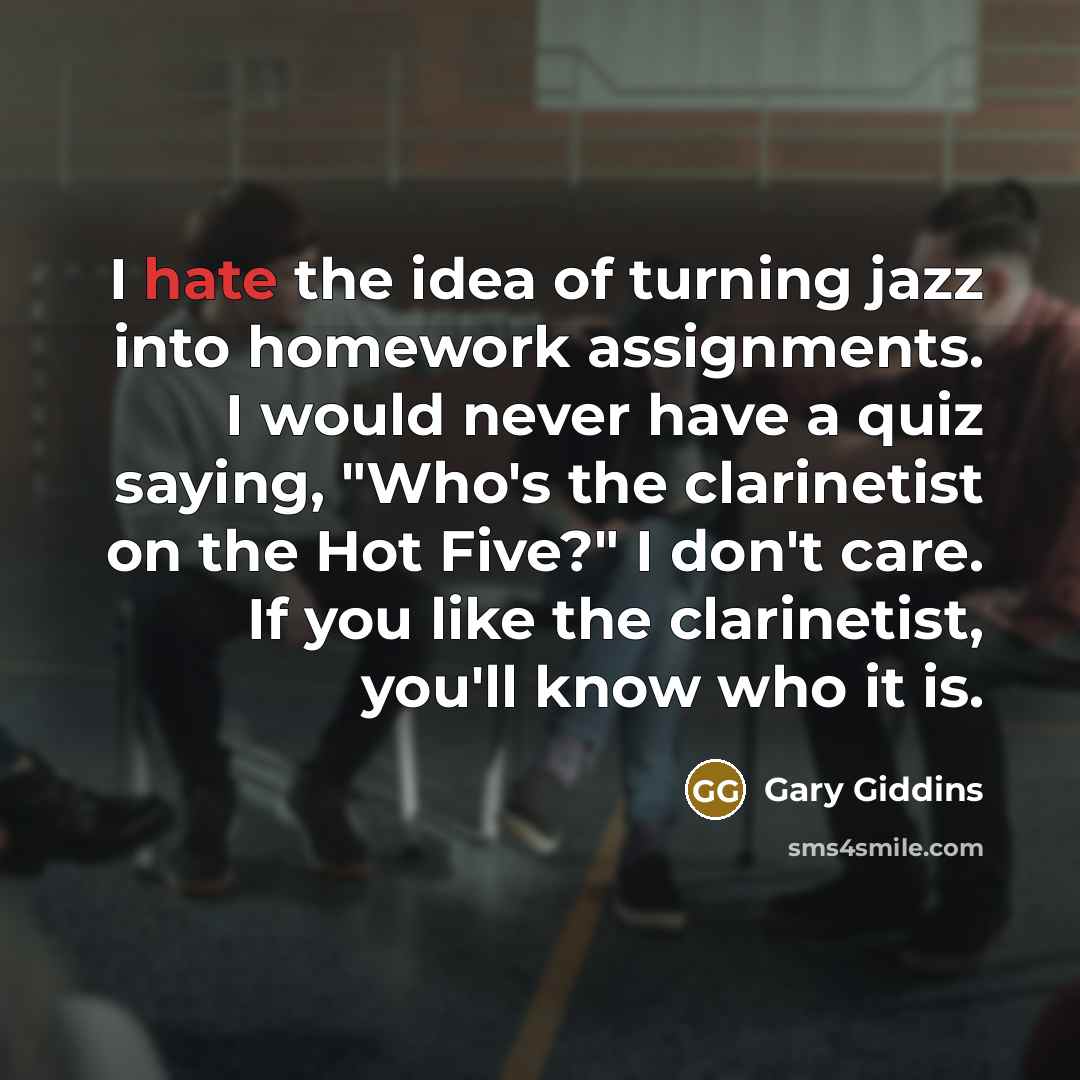 “I hate the idea of turning jazz into homework assignments.…” quote by Gary Giddins