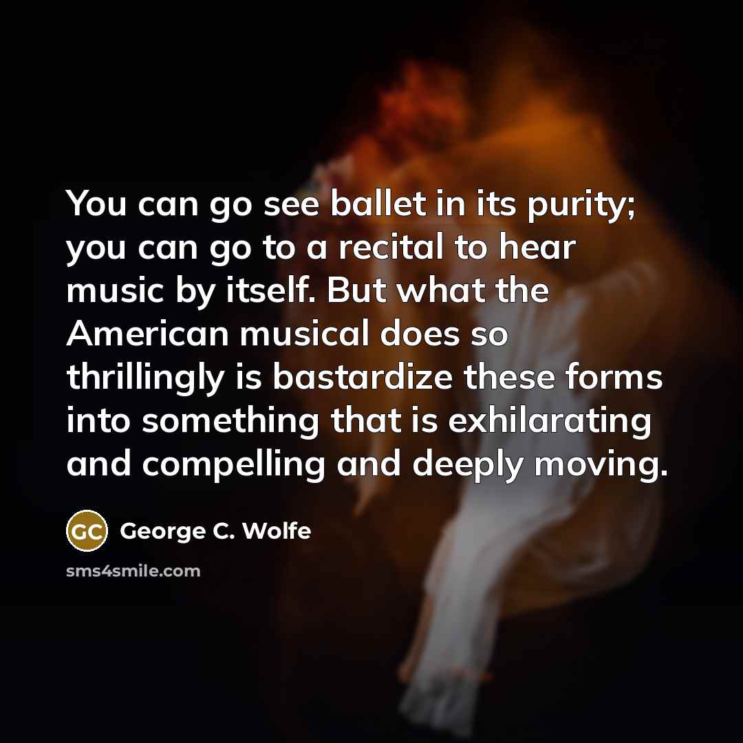 “You can go see ballet in its purity; you can…” quote by George C. Wolfe
