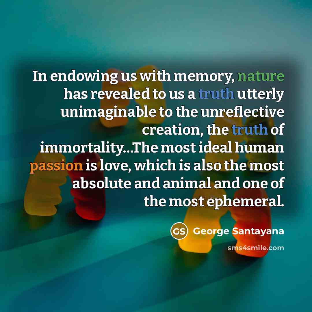 “In endowing us with memory, nature has revealed to us…” quote by George Santayana