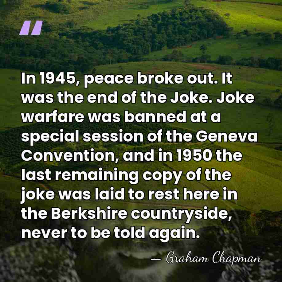In 1945, peace broke out. It was the end of the Joke.&hellip; - Graham Chapman