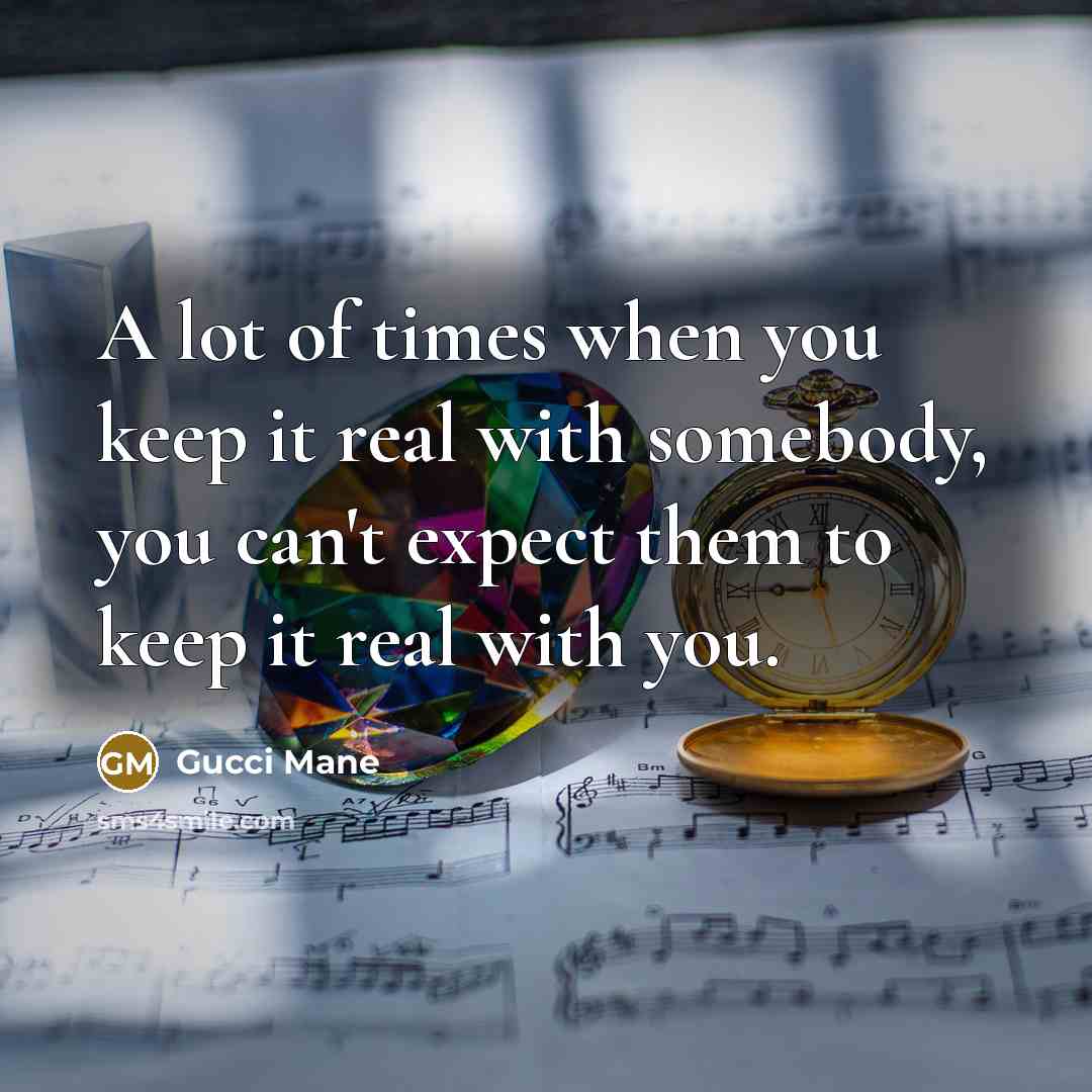 “A lot of times when you keep it real with…” quote by Gucci Mane