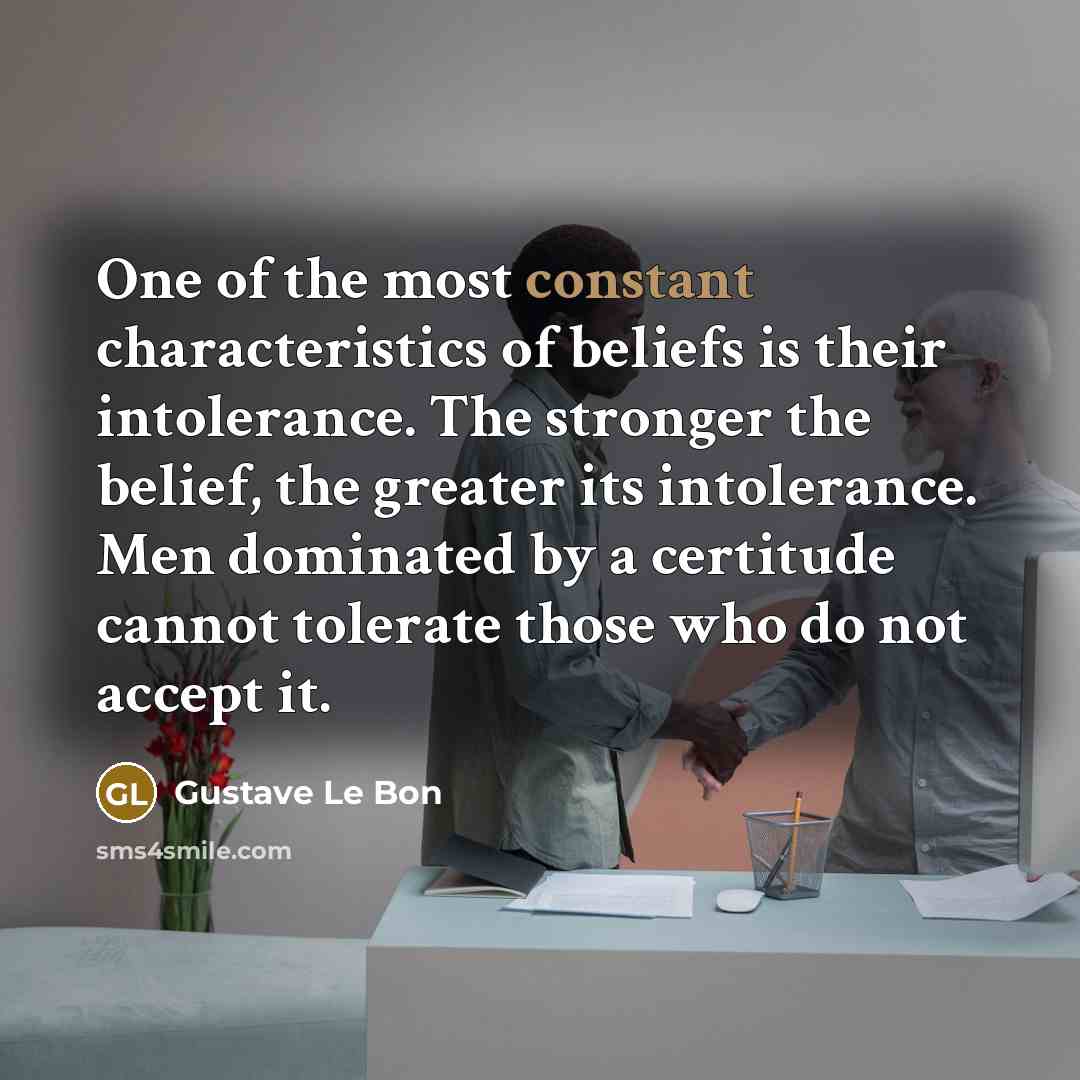 “One of the most constant characteristics of beliefs is their…” quote by Gustave Le Bon