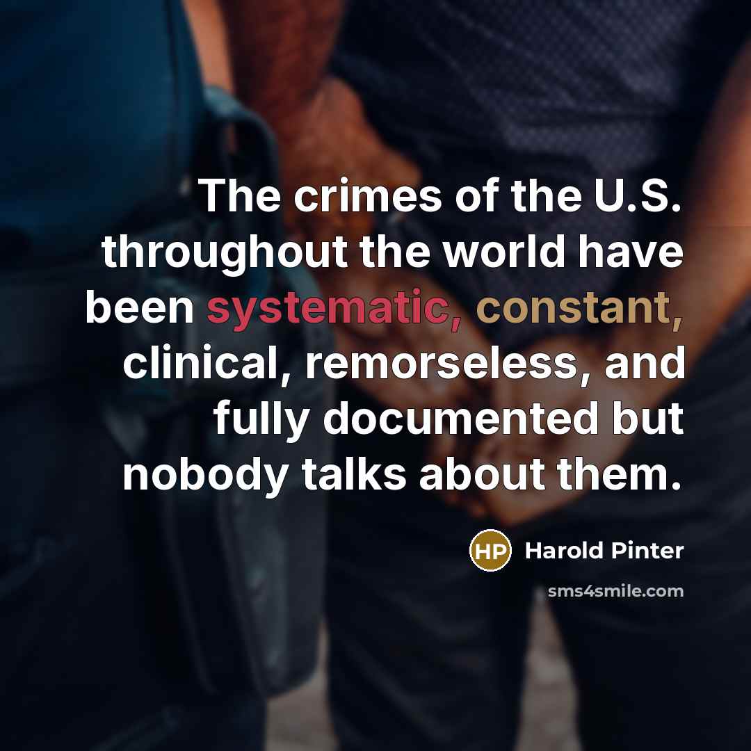 “The crimes of the U.S. throughout the world have been…” quote by Harold Pinter