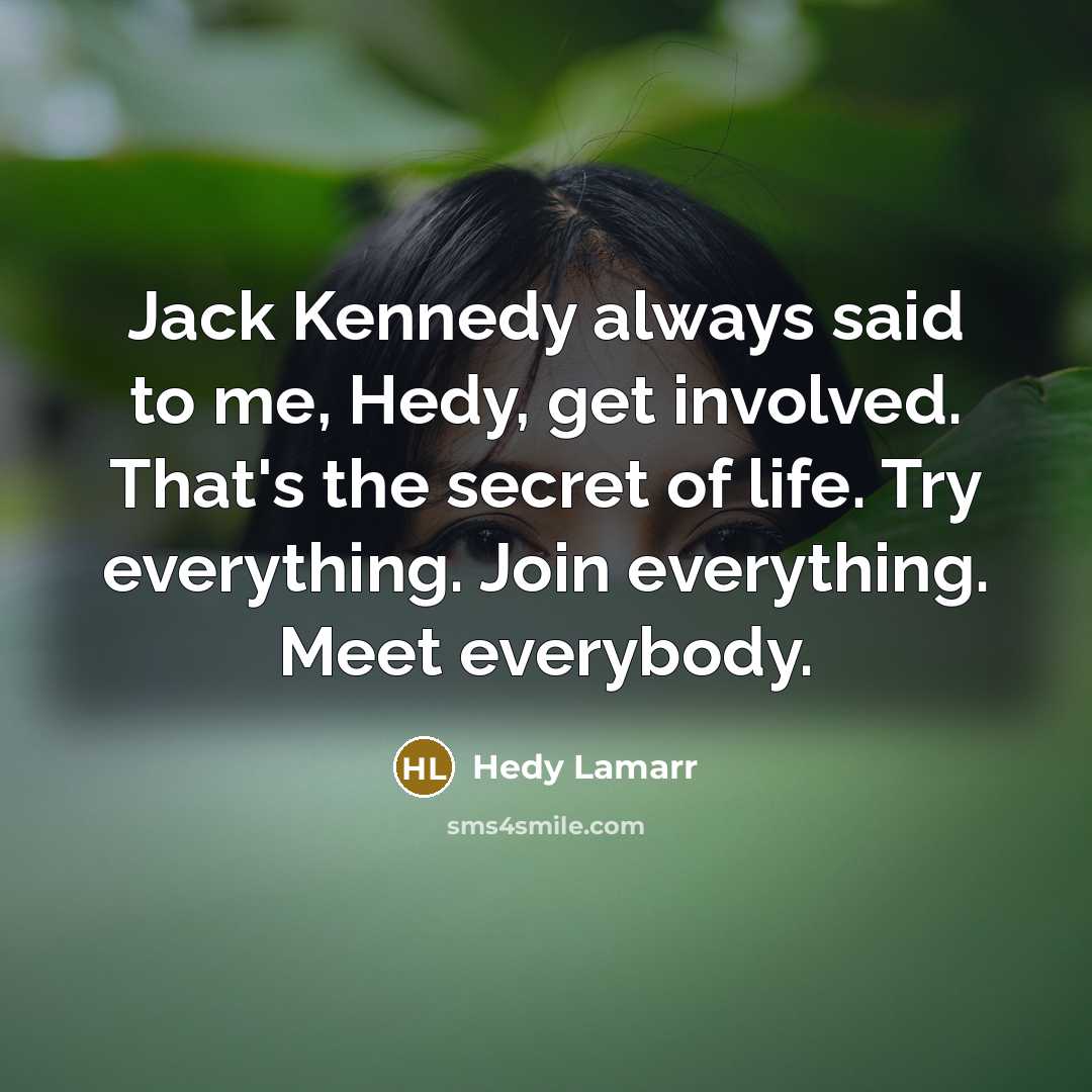 “Jack Kennedy always said to me, Hedy, get involved. That's…” quote by Hedy Lamarr
