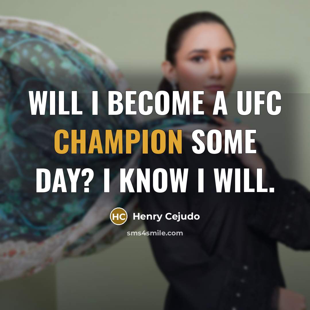 “Will I become a UFC champion some day? I know…” quote by Henry Cejudo