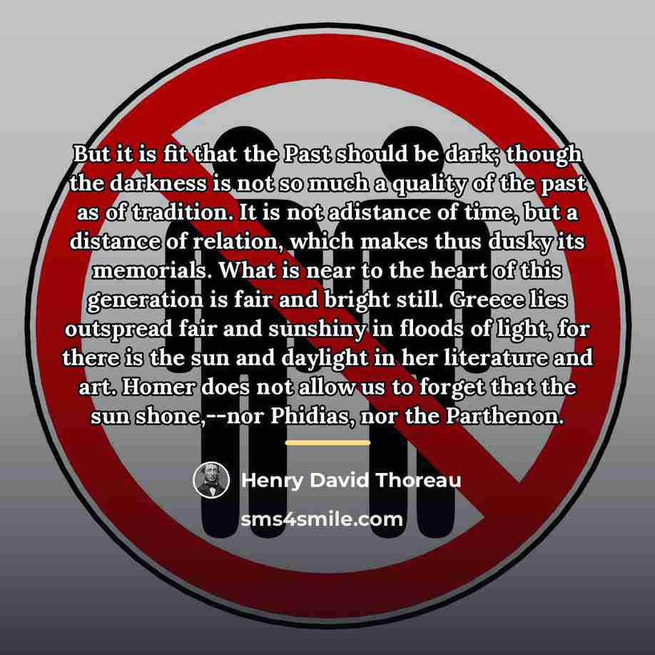 “But it is fit that the Past should be dark;…” quote by Henry David Thoreau