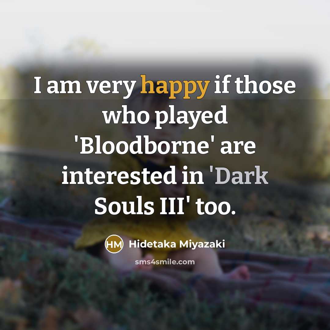 “I am very happy if those who played 'Bloodborne' are…” quote by Hidetaka Miyazaki