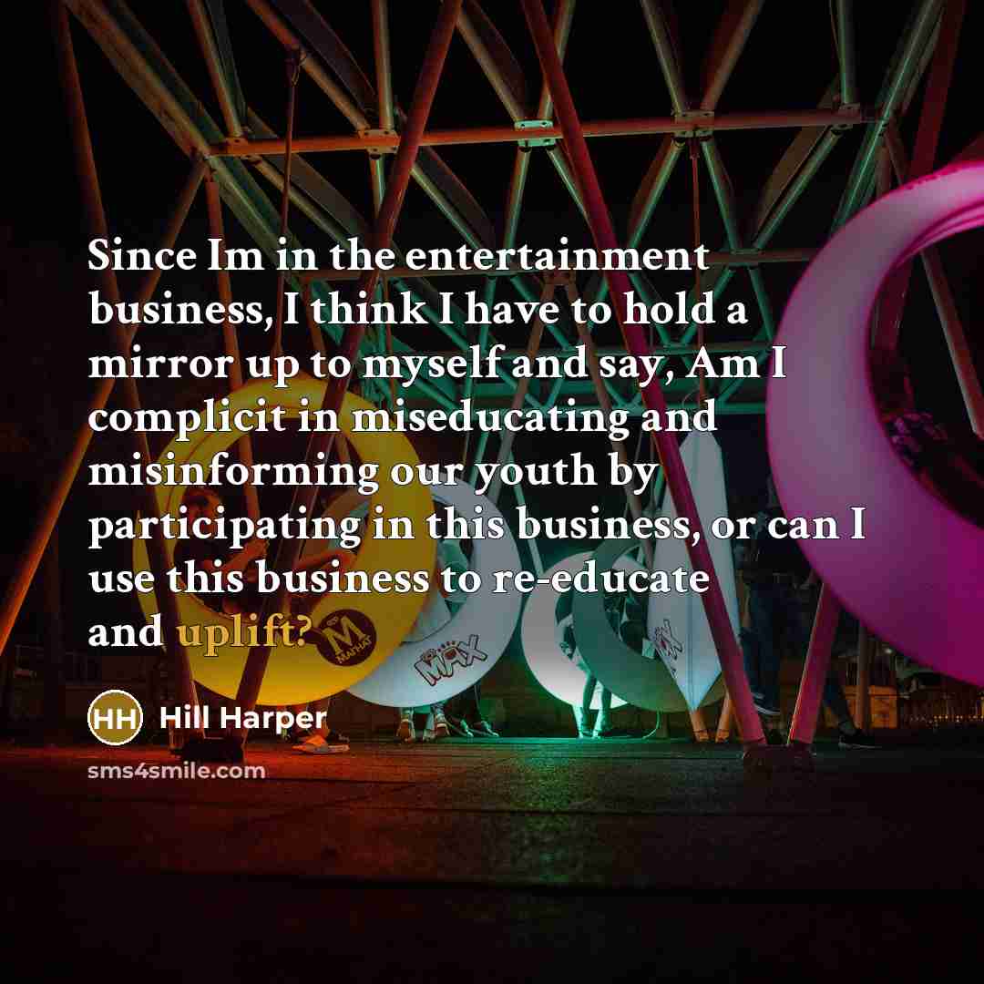 “Since Im in the entertainment business, I think I have…” quote by Hill Harper