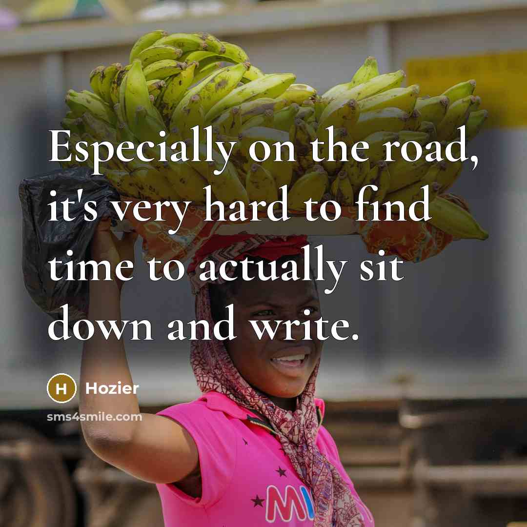 “Especially on the road, it's very hard to find time…” quote by Hozier