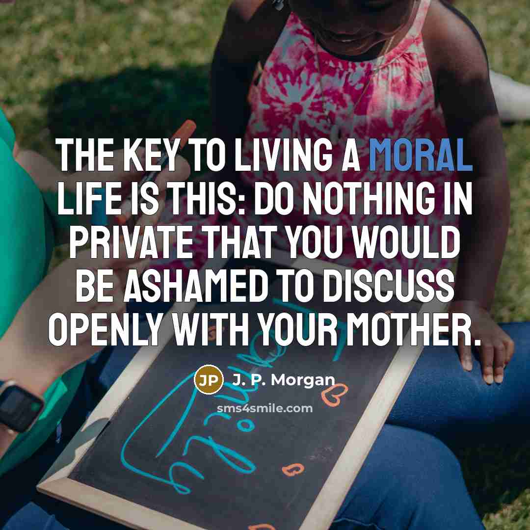 “The key to living a moral life is this: Do…” quote by J. P. Morgan