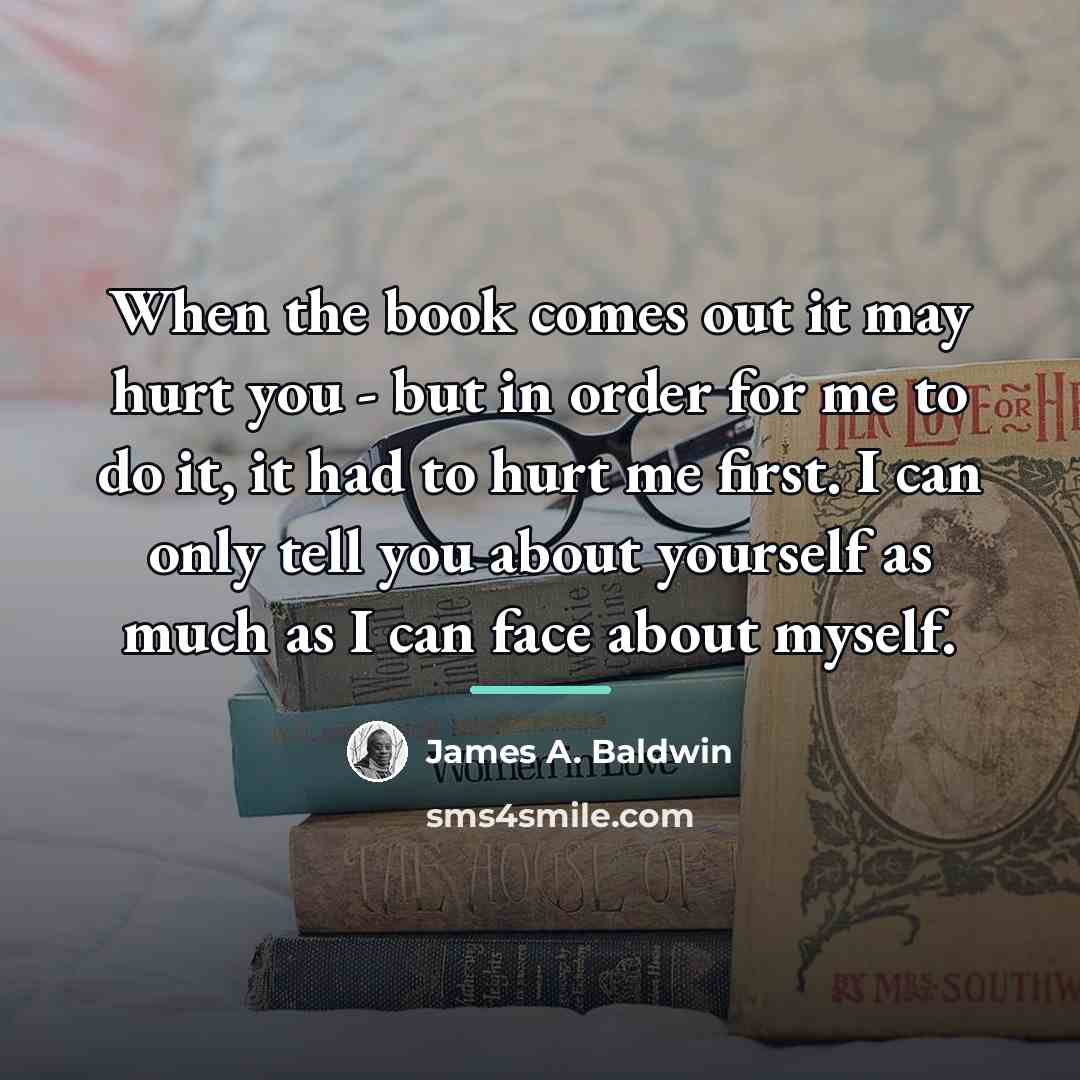 “When the book comes out it may hurt you -…” quote by James A. Baldwin