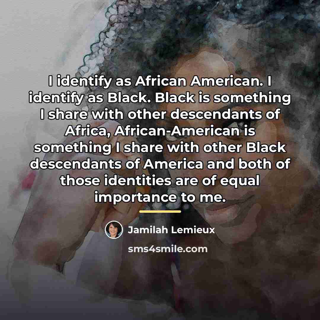 “I identify as African American. I identify as Black. Black…” quote by Jamilah Lemieux