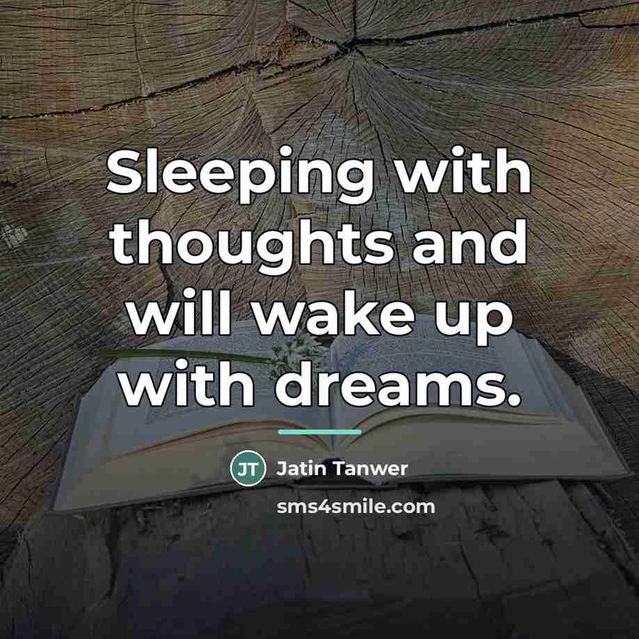 “Sleeping with thoughts and will wake up with dreams.…” quote by Jatin Tanwer