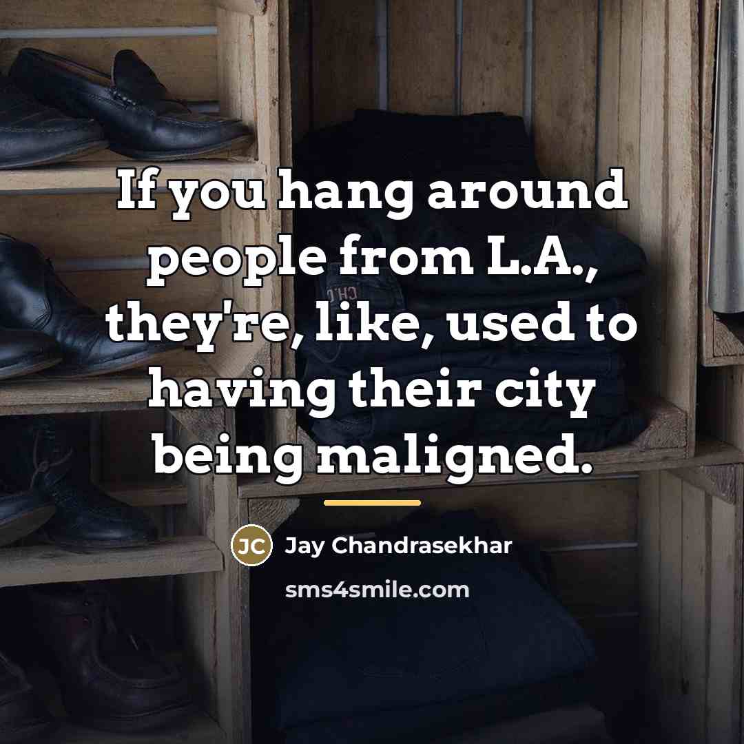 “If you hang around people from L.A., they're, like, used…” quote by Jay Chandrasekhar