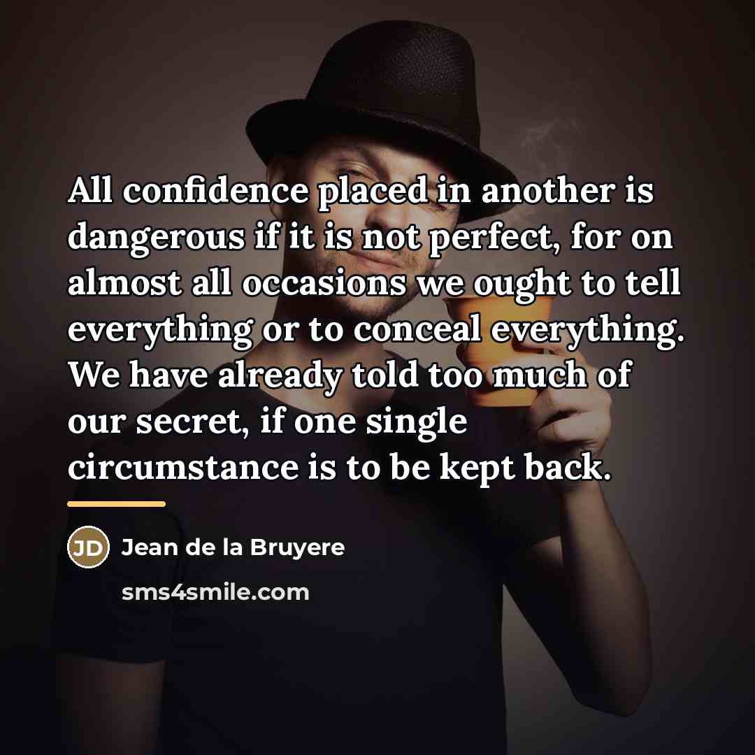 “All confidence placed in another is dangerous if it is…” quote by Jean de la Bruyere