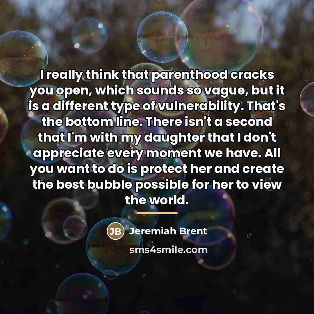 “I really think that parenthood cracks you open, which sounds…” quote by Jeremiah Brent