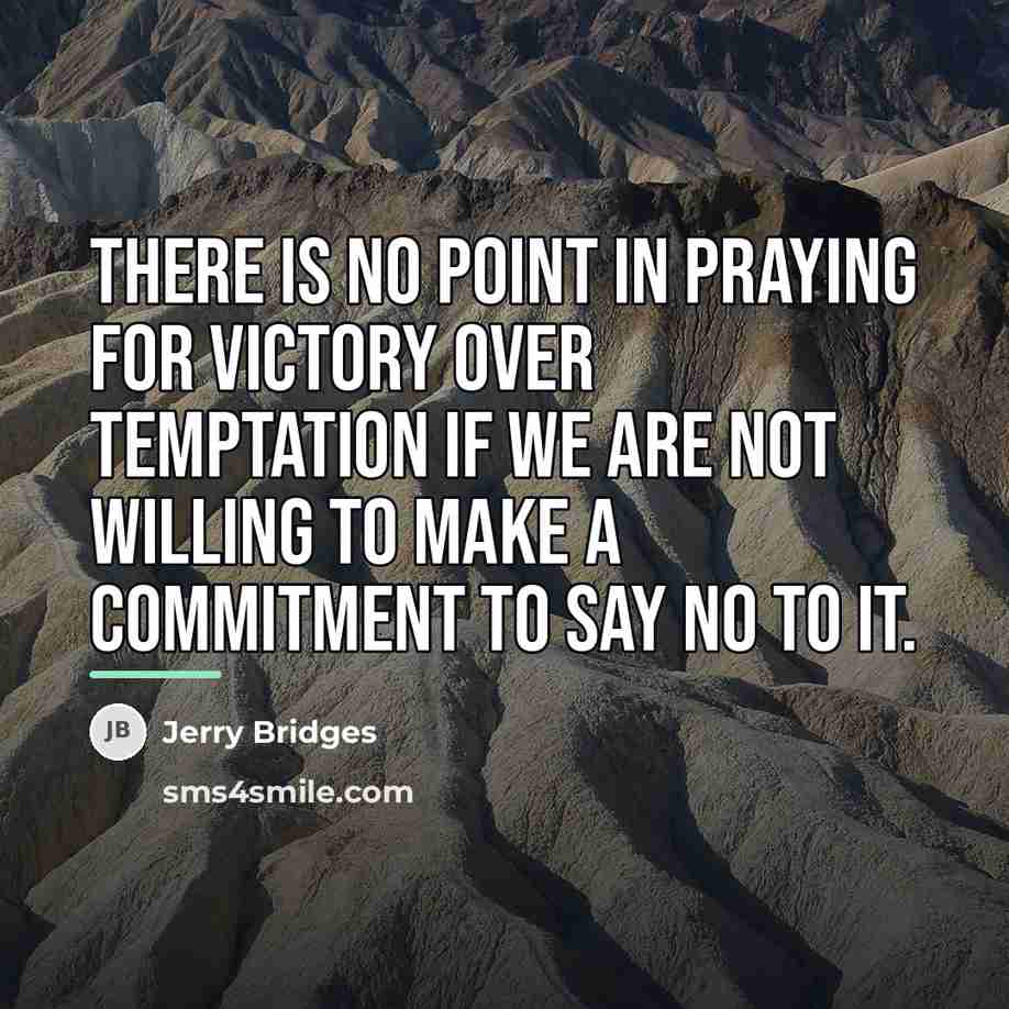“There is no point in praying for victory over temptation…” quote by Jerry Bridges