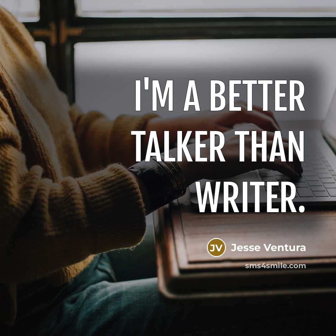 “I'm a better talker than writer.…” quote by Jesse Ventura