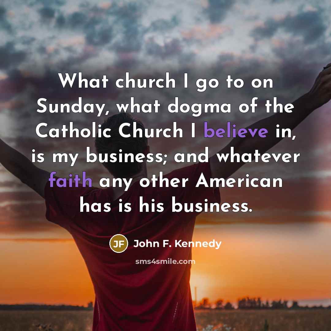 “What church I go to on Sunday, what dogma of…” quote by John F. Kennedy