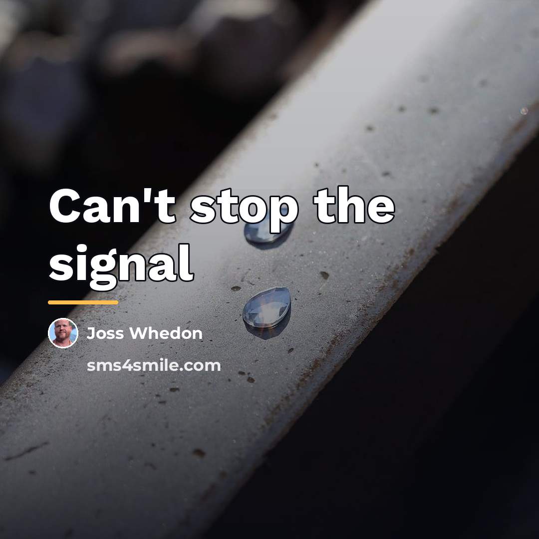 “Can't stop the signal…” quote by Joss Whedon