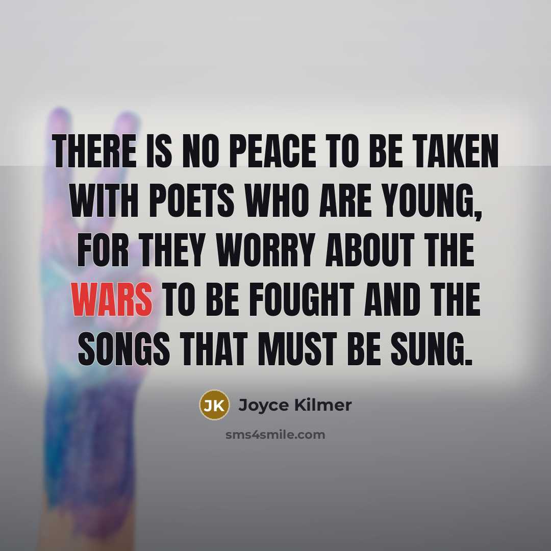 “There is no peace to be taken With poets who…” quote by Joyce Kilmer