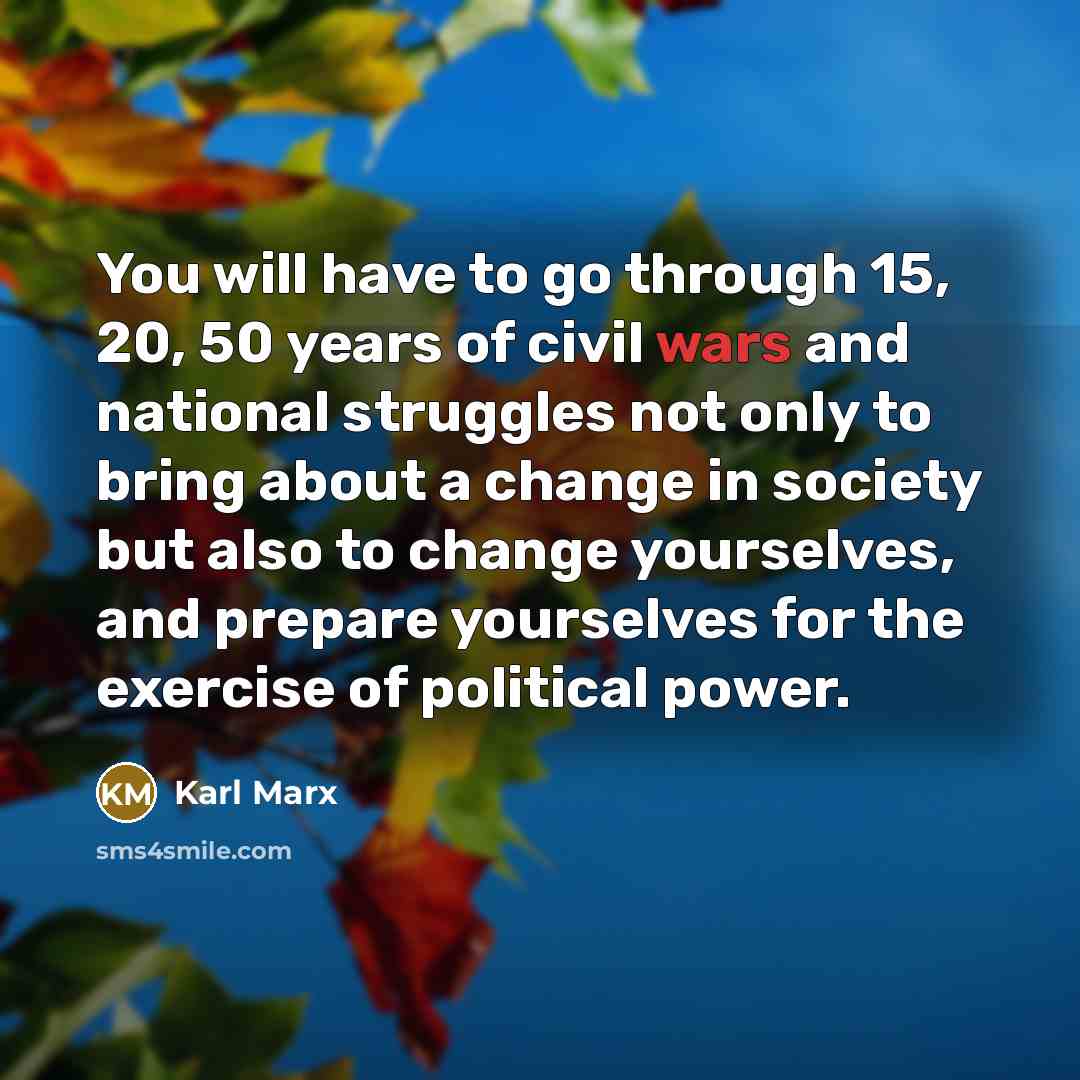 “You will have to go through 15, 20, 50 years…” quote by Karl Marx