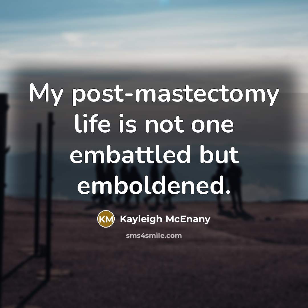 “My post-mastectomy life is not one embattled but emboldened.…” quote by Kayleigh McEnany