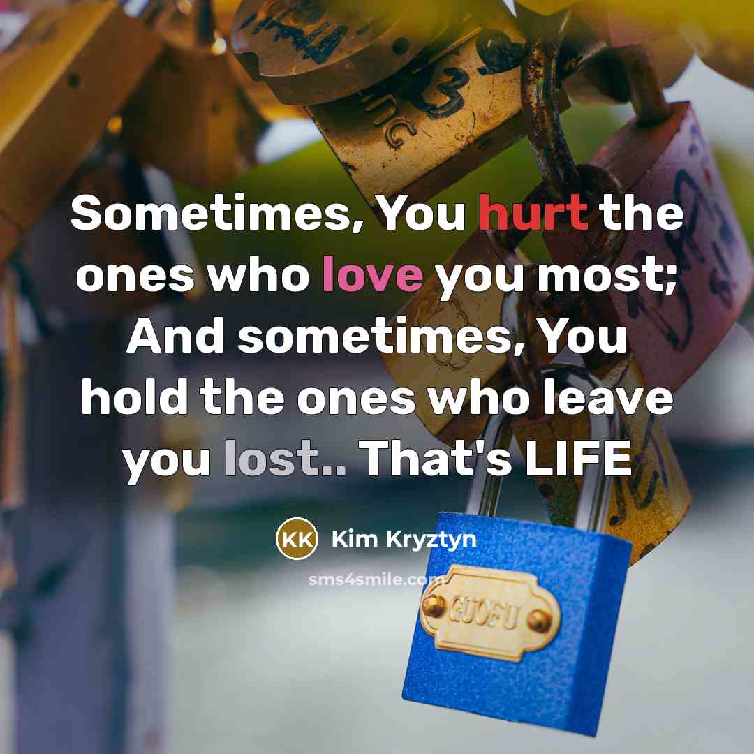 “Sometimes, You hurt the ones who love you most; And…” quote by Kim Kryztyn