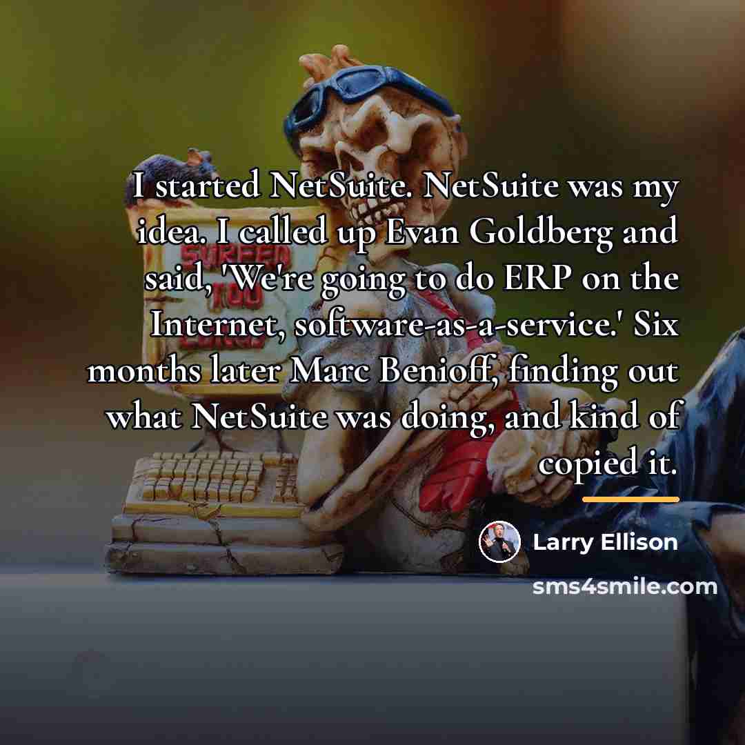 “I started NetSuite. NetSuite was my idea. I called up…” quote by Larry Ellison