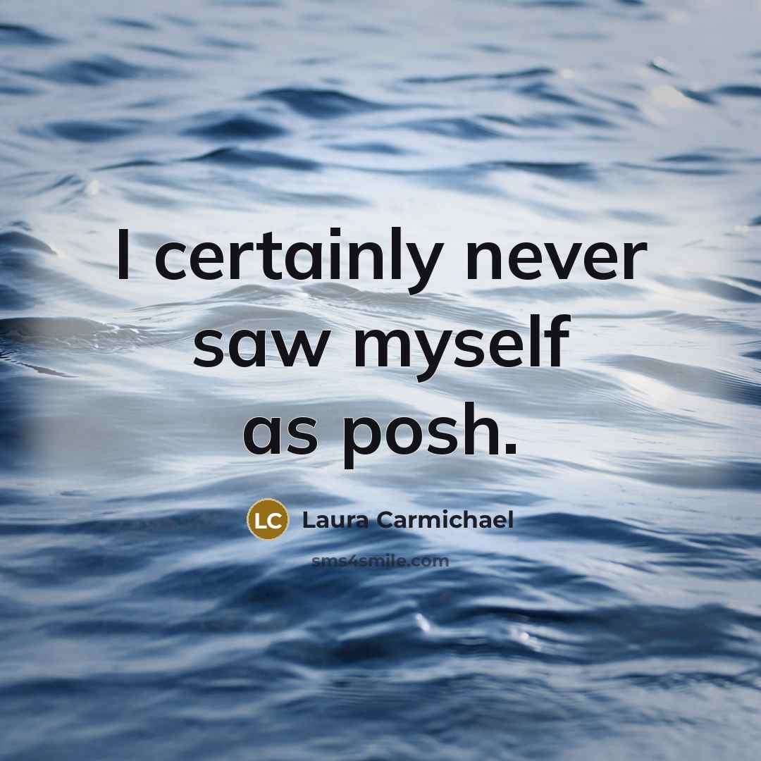“I certainly never saw myself as posh.…” quote by Laura Carmichael