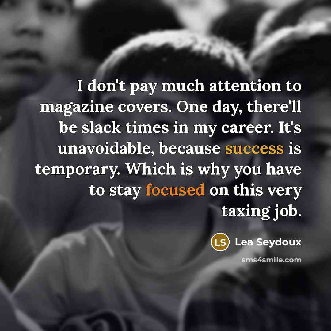 “I don't pay much attention to magazine covers. One day,…” quote by Lea Seydoux