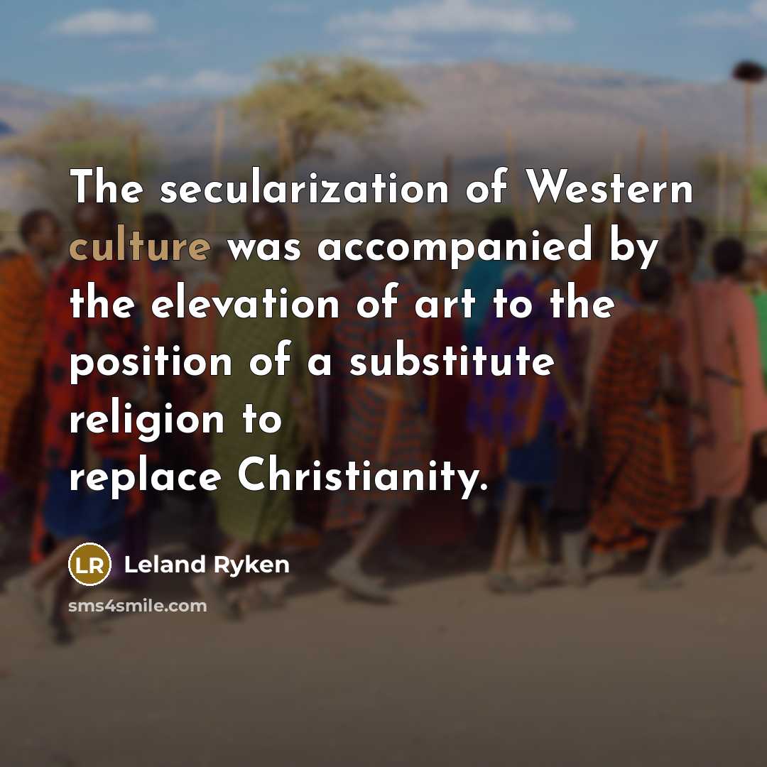 “The secularization of Western culture was accompanied by the elevation…” quote by Leland Ryken