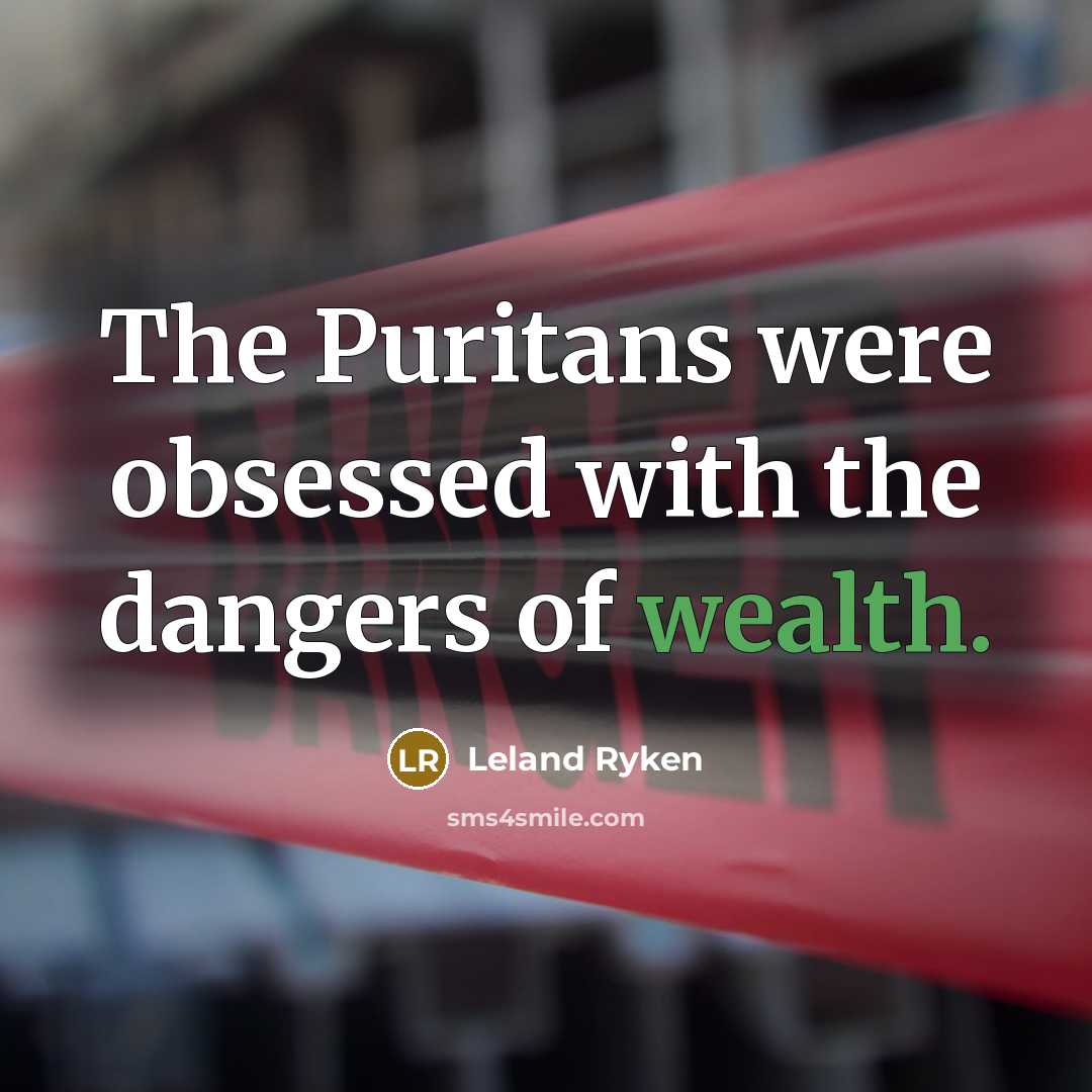 “The Puritans were obsessed with the dangers of wealth.…” quote by Leland Ryken