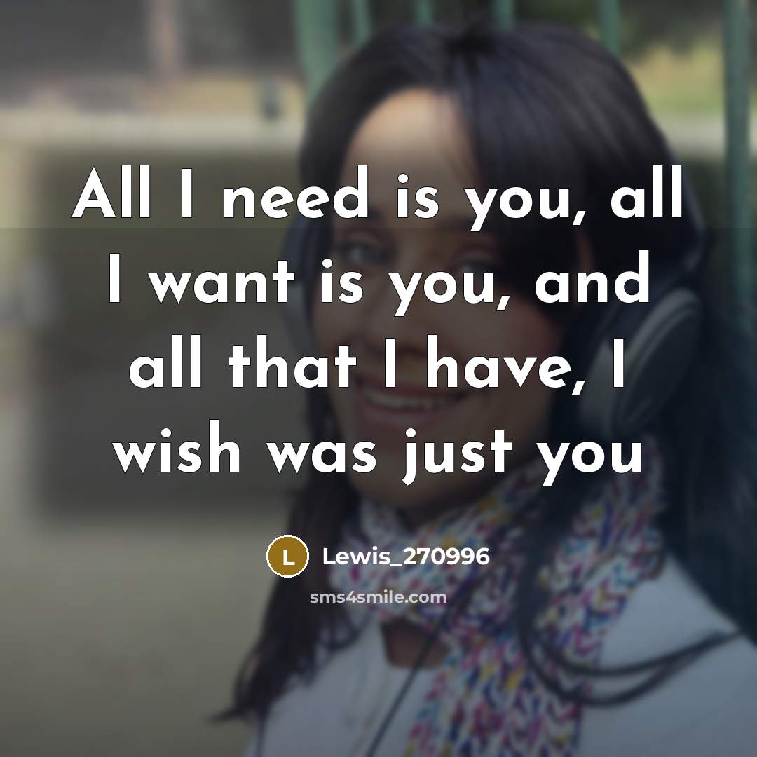 “All I need is you, all I want is you,…” quote by Lewis_270996