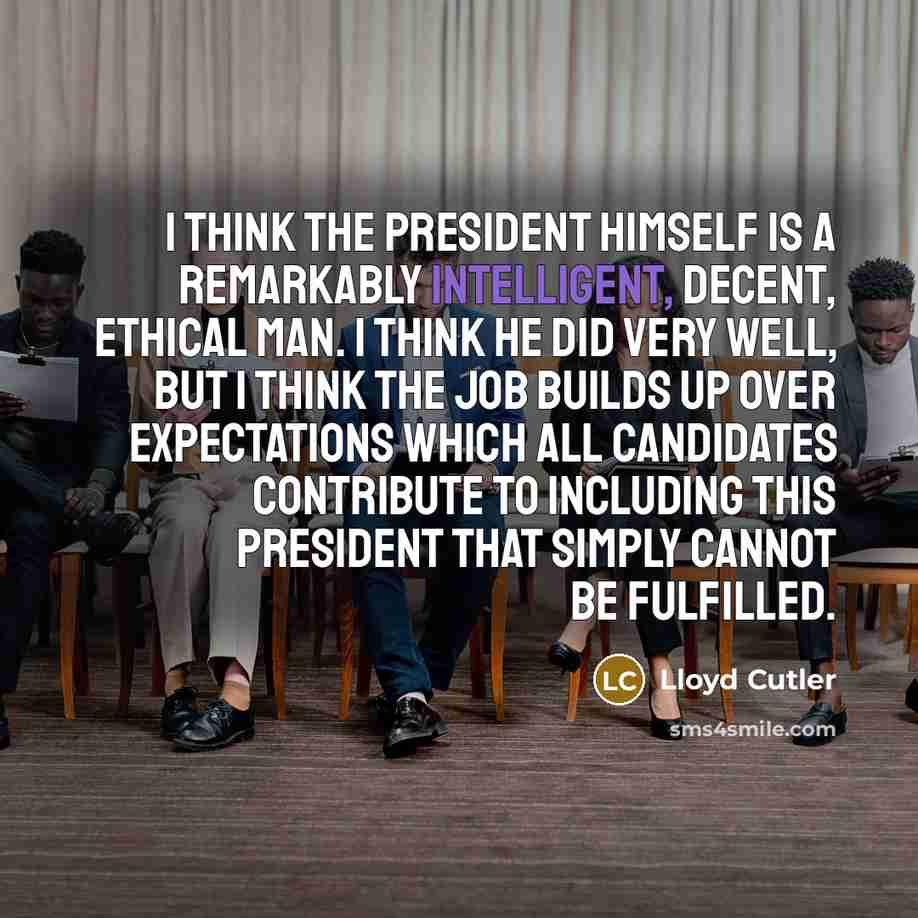 “I think the President himself is a remarkably intelligent, decent,…” quote by Lloyd Cutler