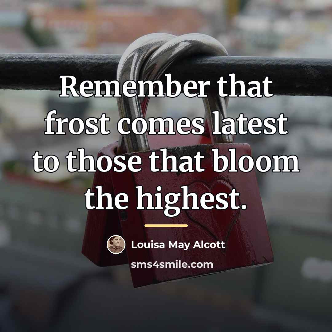 “Remember that frost comes latest to those that bloom the…” quote by Louisa May Alcott