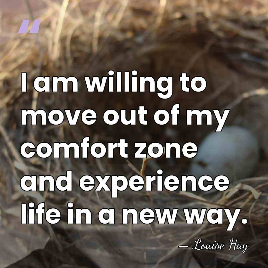 I am willing to move out of my comfort zone and experience&hellip; - Louise Hay