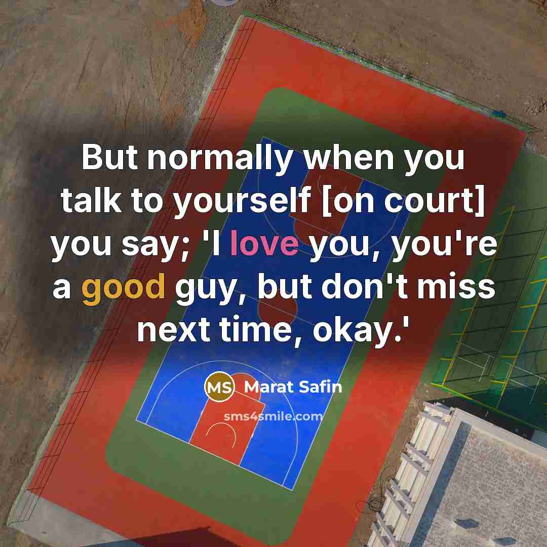 “But normally when you talk to yourself [on court] you…” quote by Marat Safin