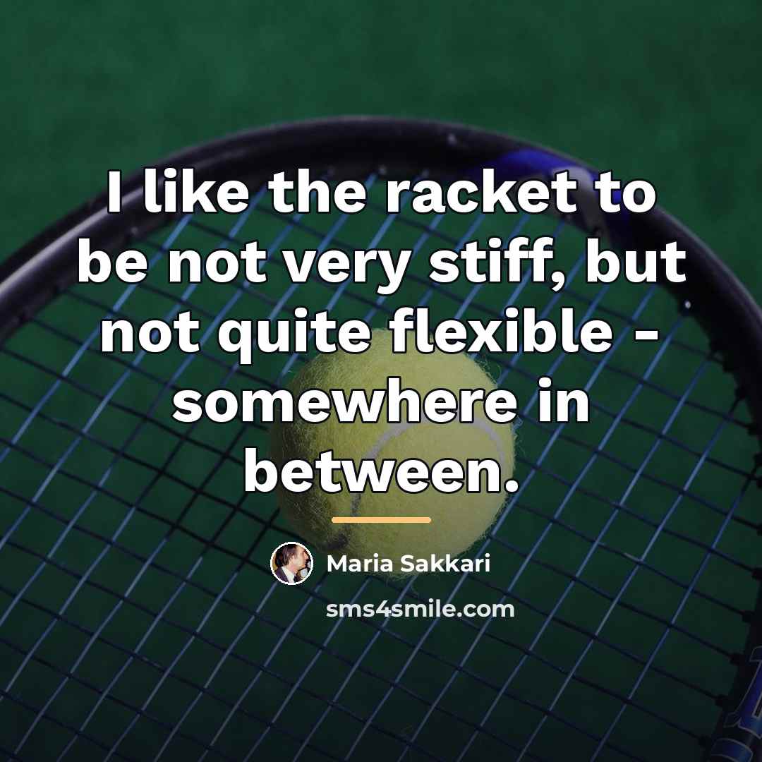 “I like the racket to be not very stiff, but…” quote by Maria Sakkari