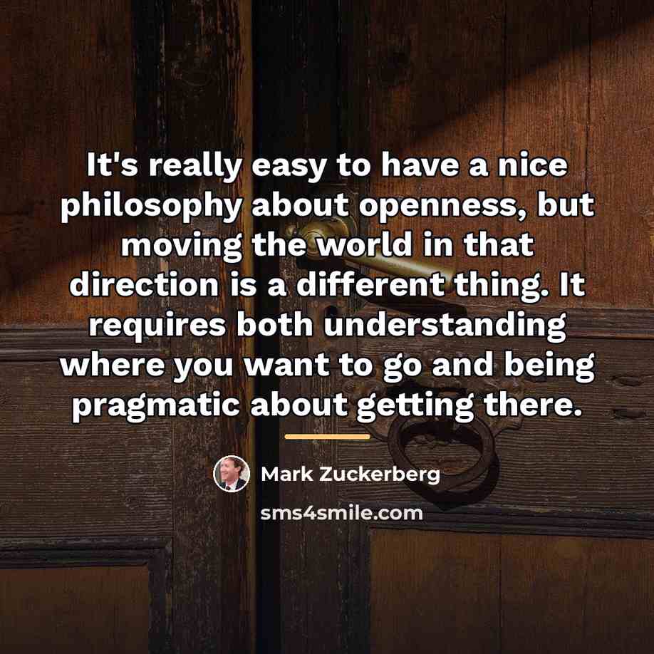 “It's really easy to have a nice philosophy about openness,…” quote by Mark Zuckerberg