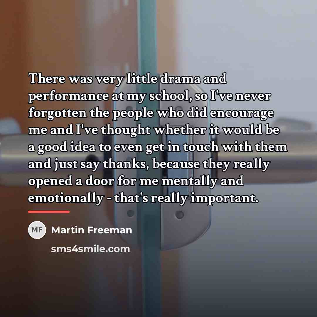 “There was very little drama and performance at my school,…” quote by Martin Freeman