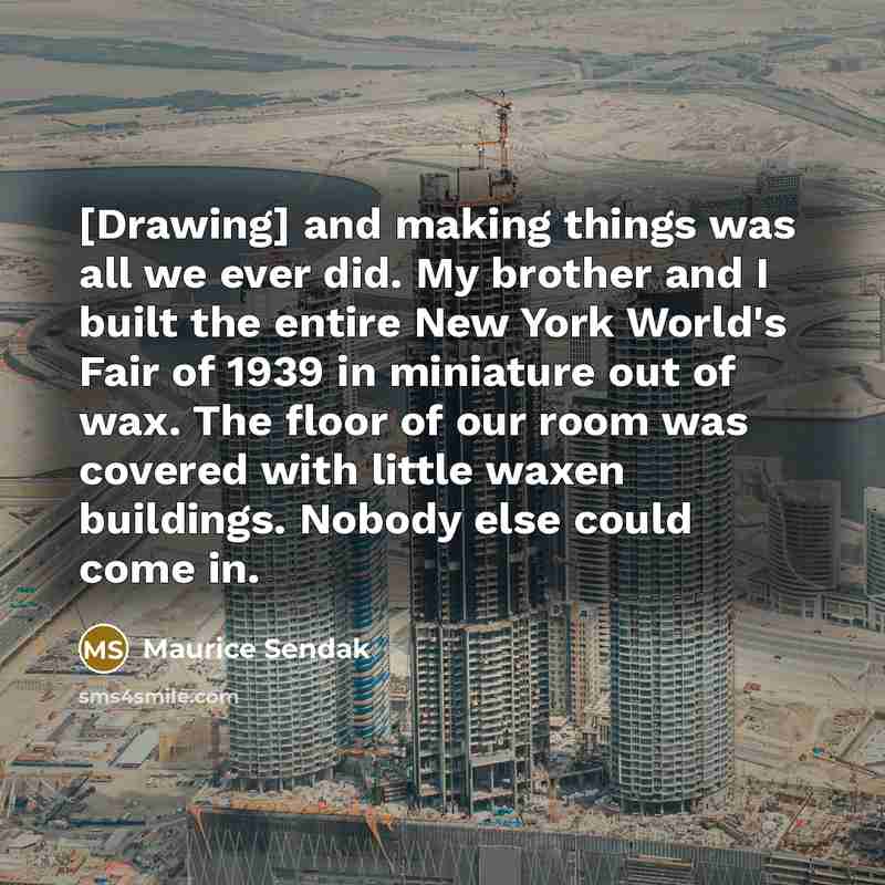 “[Drawing] and making things was all we ever did. My…” quote by Maurice Sendak