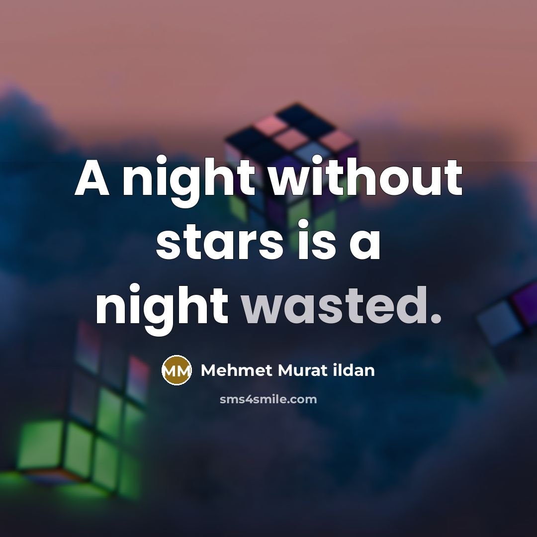“A night without stars is a night wasted.…” quote by Mehmet Murat Ildan
