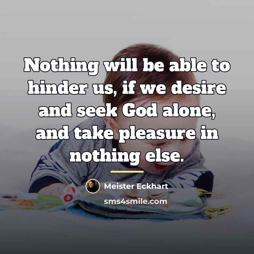 “Nothing will be able to hinder us, if we desire…” quote by Meister Eckhart